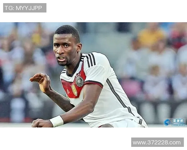 吕迪格的足球之路:从青涩少年到世界级后卫的成长历程